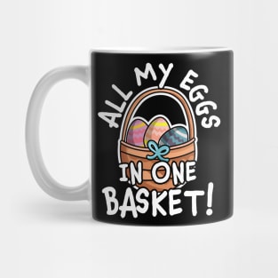 All My Eggs In One Basket - Funny Easter Day Egg Hunting Mug